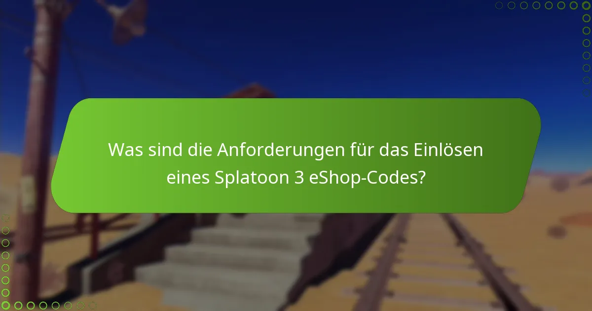 Was sind die Anforderungen für das Einlösen eines Splatoon 3 eShop-Codes?