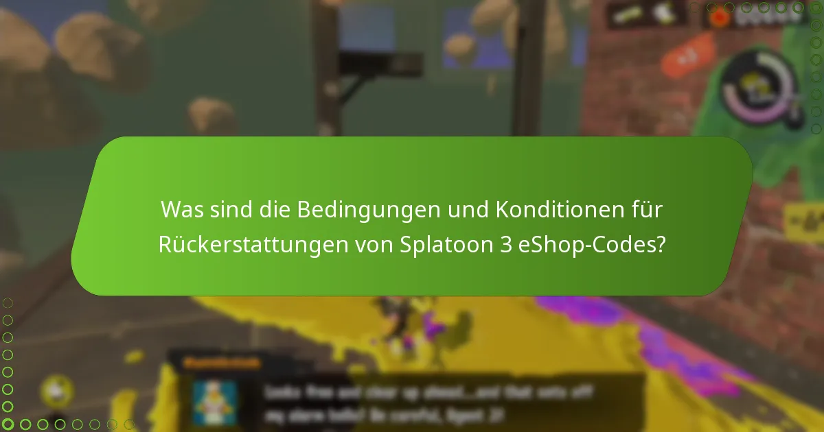 Was sind die Bedingungen und Konditionen für Rückerstattungen von Splatoon 3 eShop-Codes?