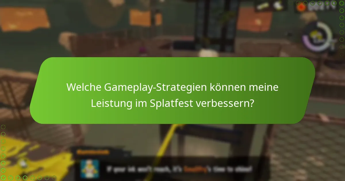 Welche Gameplay-Strategien können meine Leistung im Splatfest verbessern?