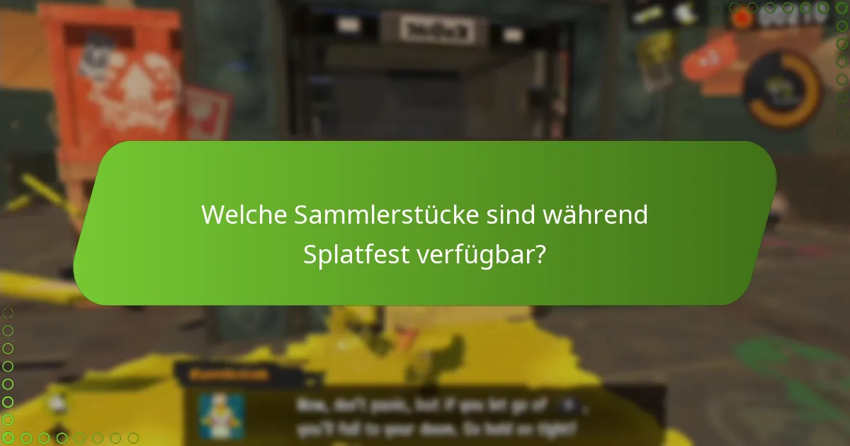 Welche Sammlerstücke sind während Splatfest verfügbar?