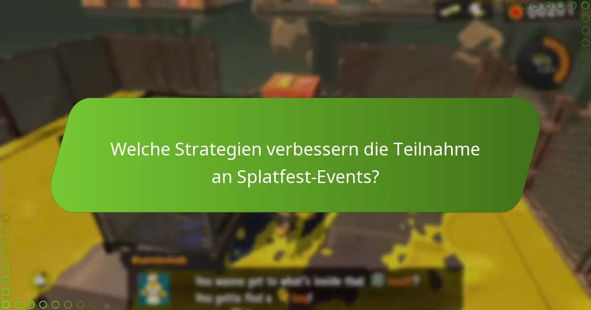 Welche Strategien verbessern die Teilnahme an Splatfest-Events?