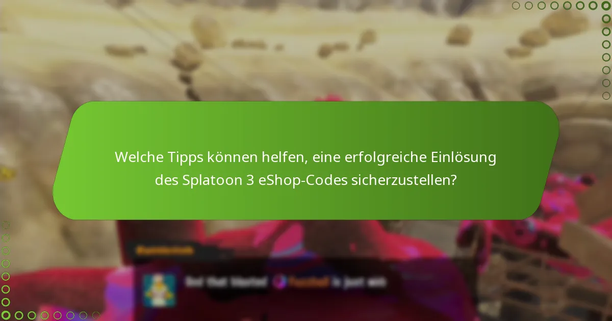 Welche Tipps können helfen, eine erfolgreiche Einlösung des Splatoon 3 eShop-Codes sicherzustellen?